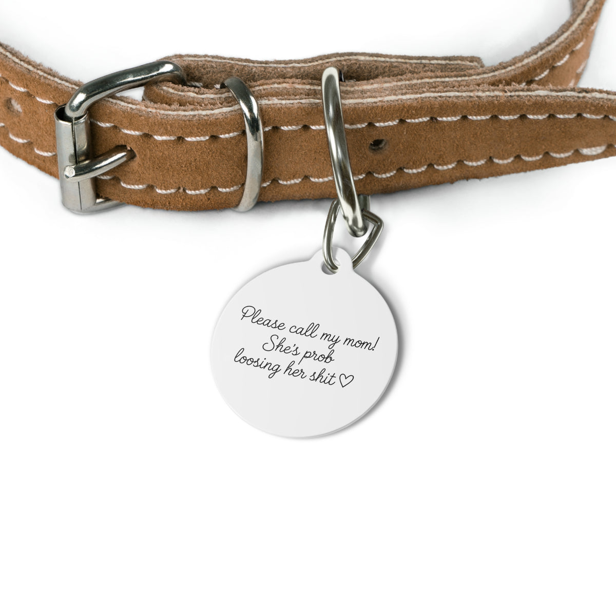 Pet Tag — "Please call my mom! She's prob loosing her shit" Engraved Funny Dog ID Tag (Mom's Name and Number on the Back)